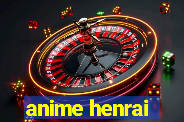 anime henrai